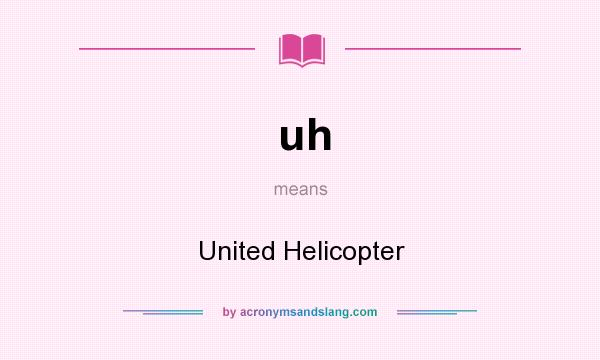 What does uh mean? It stands for United Helicopter