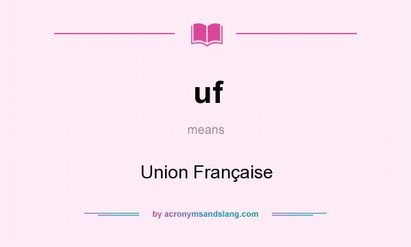 What does uf mean? It stands for Union Française
