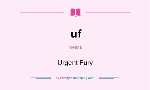 What does uf mean? It stands for Urgent Fury
