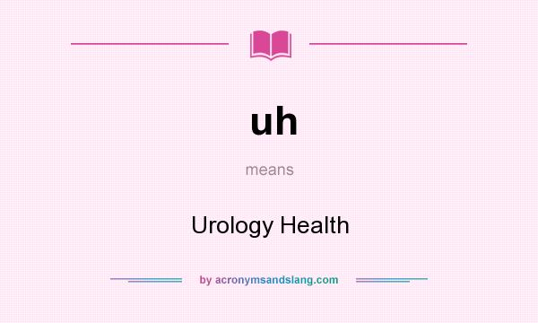 What does uh mean? It stands for Urology Health