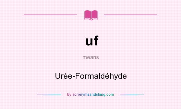 What does uf mean? It stands for Urée-Formaldéhyde