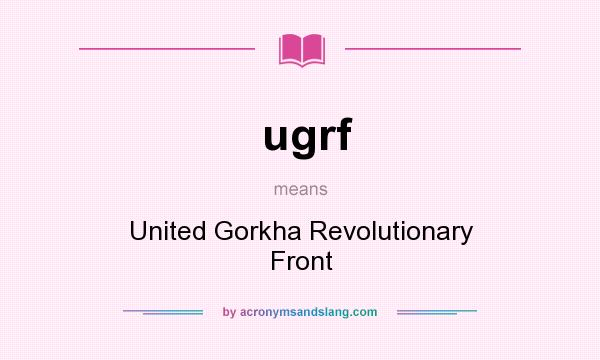 What does ugrf mean? It stands for United Gorkha Revolutionary Front