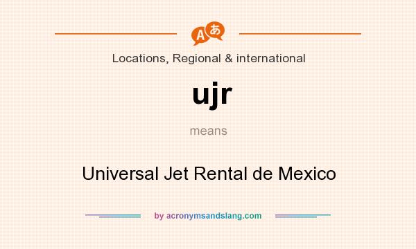 What does ujr mean? It stands for Universal Jet Rental de Mexico