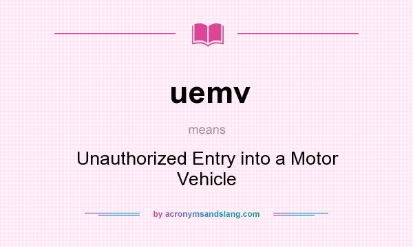 What does uemv mean? It stands for Unauthorized Entry into a Motor Vehicle
