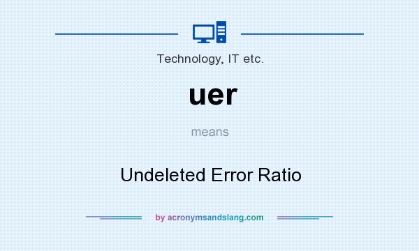 What does uer mean? It stands for Undeleted Error Ratio