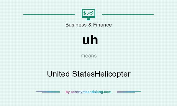 What does uh mean? It stands for United StatesHelicopter