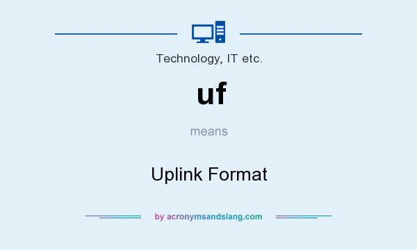 What does uf mean? It stands for Uplink Format