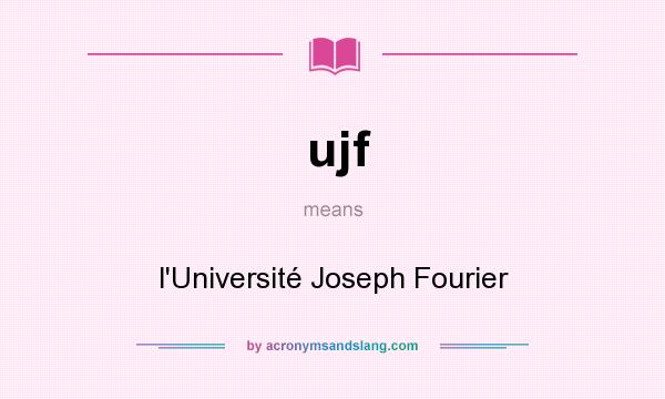 What does ujf mean? It stands for l`Université Joseph Fourier