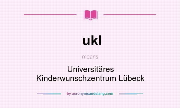 What does ukl mean? It stands for Universitäres Kinderwunschzentrum Lübeck