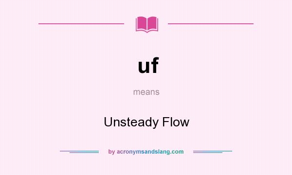 What does uf mean? It stands for Unsteady Flow