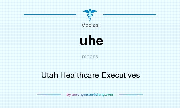 What does uhe mean? It stands for Utah Healthcare Executives
