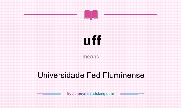 What does uff mean? It stands for Universidade Fed Fluminense