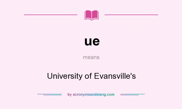 What does ue mean? It stands for University of Evansville`s