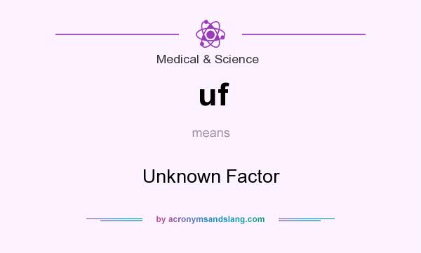 What does uf mean? It stands for Unknown Factor