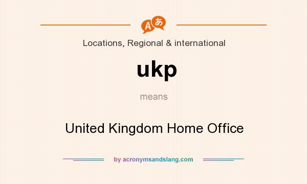 What does ukp mean? It stands for United Kingdom Home Office