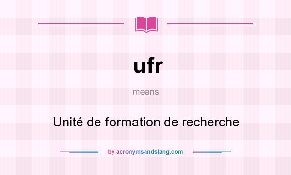 What does ufr mean? It stands for Unité de formation de recherche