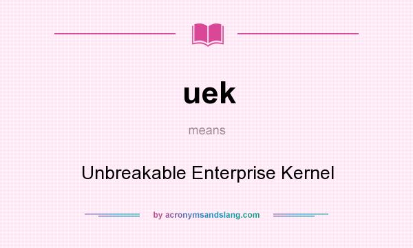 What does uek mean? It stands for Unbreakable Enterprise Kernel