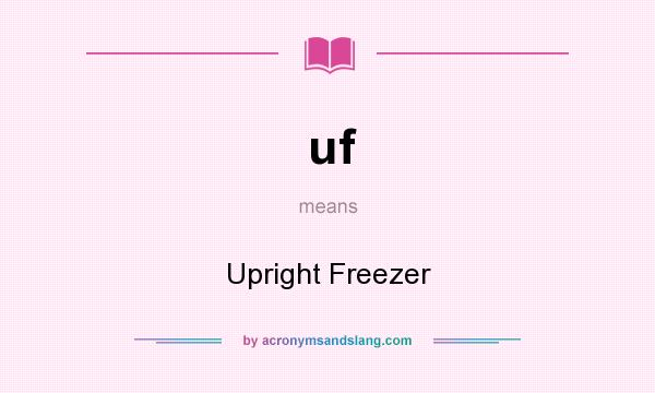 What does uf mean? It stands for Upright Freezer