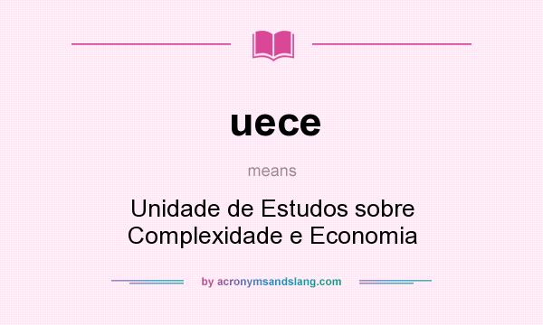 What does uece mean? It stands for Unidade de Estudos sobre Complexidade e Economia