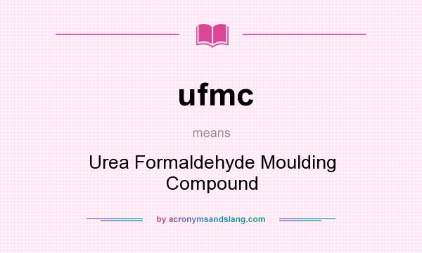What does ufmc mean? It stands for Urea Formaldehyde Moulding Compound