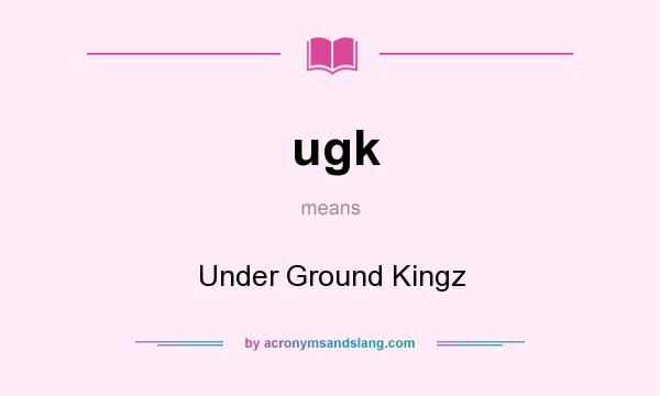 What does ugk mean? It stands for Under Ground Kingz