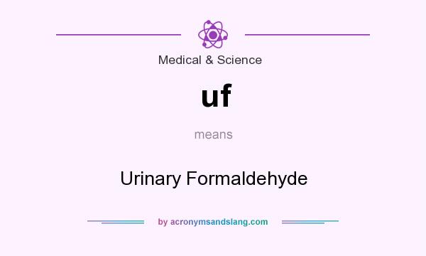 What does uf mean? It stands for Urinary Formaldehyde