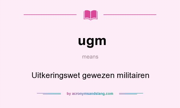 What does ugm mean? It stands for Uitkeringswet gewezen militairen