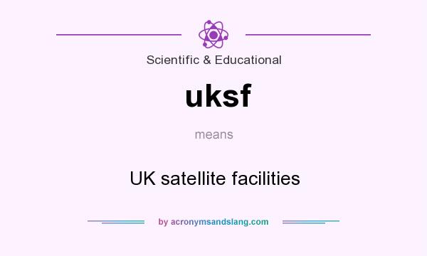 What does uksf mean? It stands for UK satellite facilities