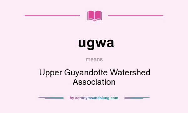What does ugwa mean? It stands for Upper Guyandotte Watershed Association