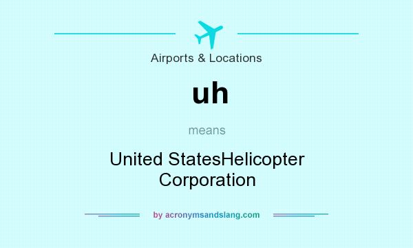 What does uh mean? It stands for United StatesHelicopter Corporation