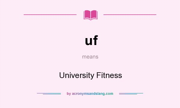 What does uf mean? It stands for University Fitness