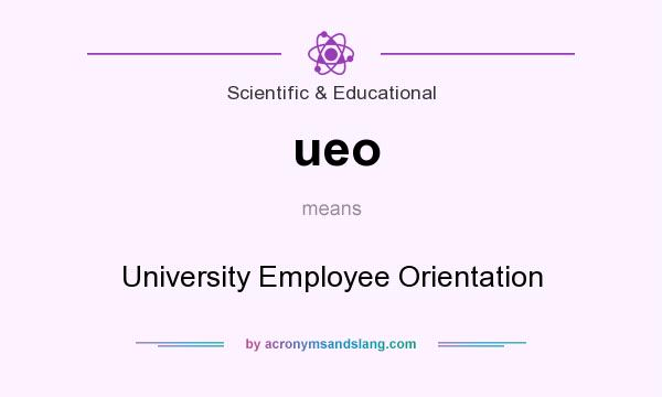 What does ueo mean? It stands for University Employee Orientation