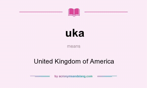 What does uka mean? It stands for United Kingdom of America