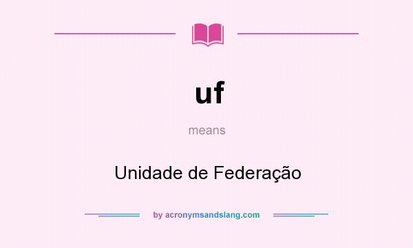 What does uf mean? It stands for Unidade de Federação