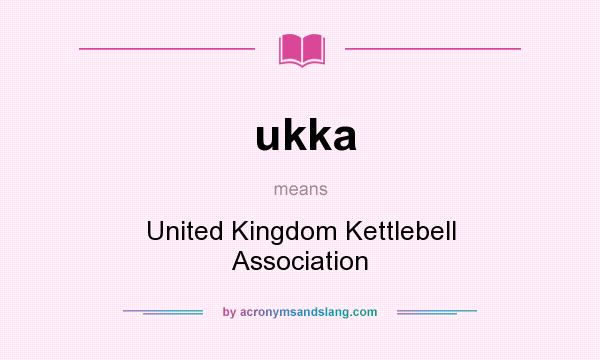 What does ukka mean? It stands for United Kingdom Kettlebell Association