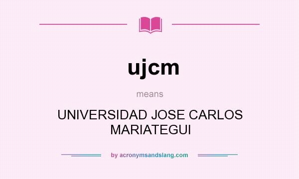 What does ujcm mean? It stands for UNIVERSIDAD JOSE CARLOS MARIATEGUI