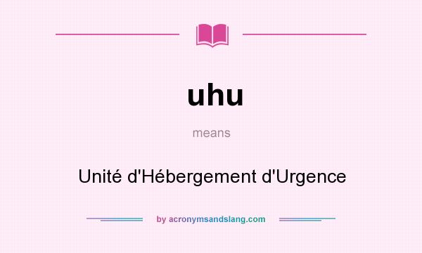 What does uhu mean? It stands for Unité d`Hébergement d`Urgence