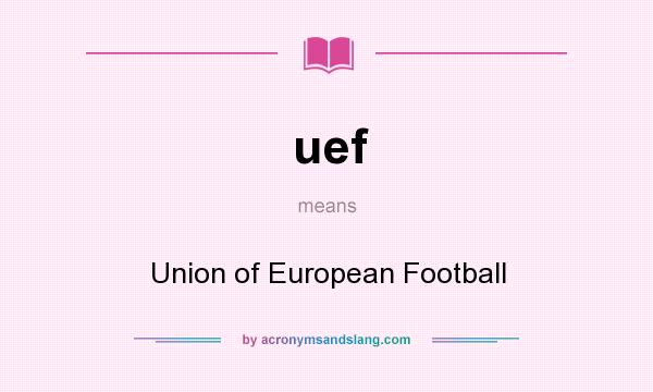 What does uef mean? It stands for Union of European Football