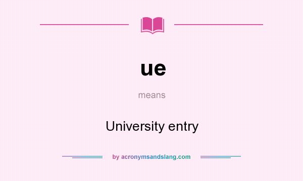 What does ue mean? It stands for University entry