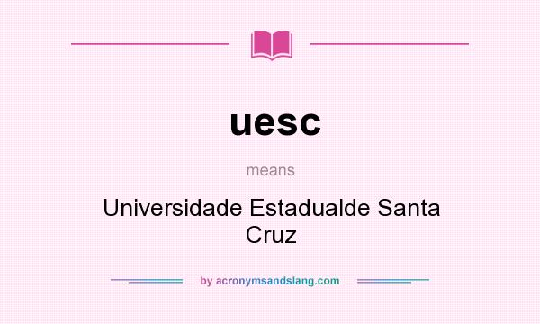 What does uesc mean? It stands for Universidade Estadualde Santa Cruz