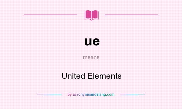 What does ue mean? It stands for United Elements