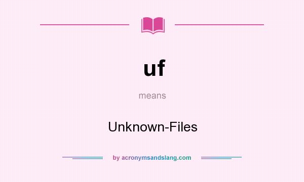 What does uf mean? It stands for Unknown-Files