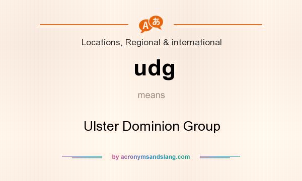 What does udg mean? It stands for Ulster Dominion Group
