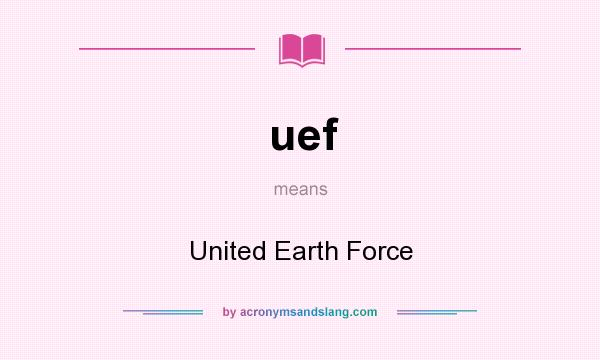 What does uef mean? It stands for United Earth Force