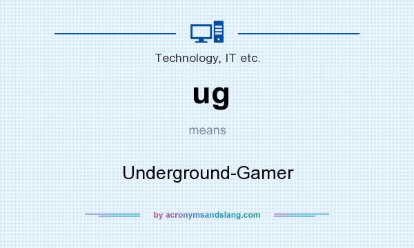 What does ug mean? It stands for Underground-Gamer