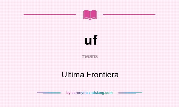 What does uf mean? It stands for Ultima Frontiera