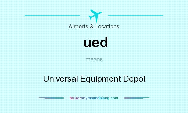 What does ued mean? It stands for Universal Equipment Depot