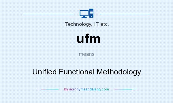 What does ufm mean? It stands for Unified Functional Methodology