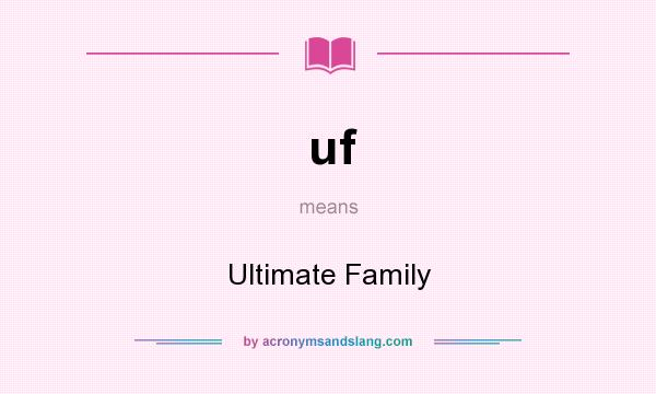 What does uf mean? It stands for Ultimate Family