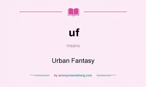 What does uf mean? It stands for Urban Fantasy